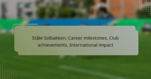 Ståle Solbakken: Career milestones, Club achievements, International impact