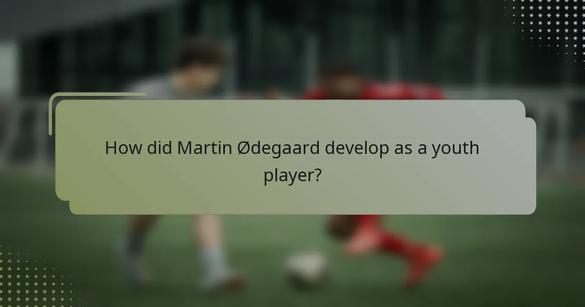 How did Martin Ødegaard develop as a youth player?