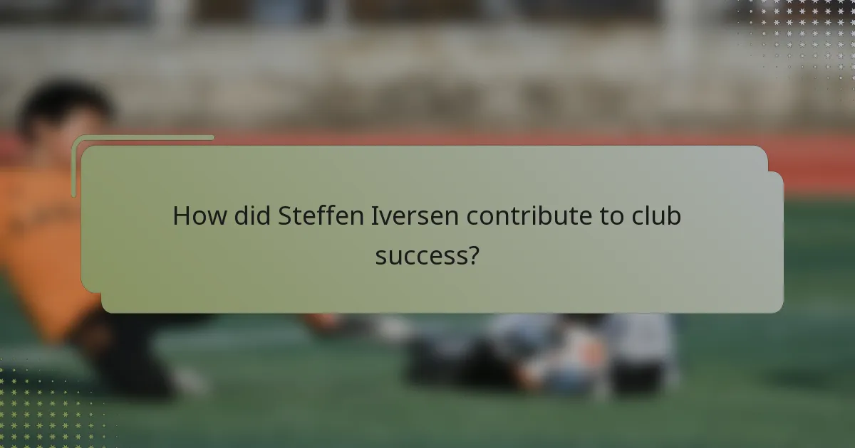 How did Steffen Iversen contribute to club success?