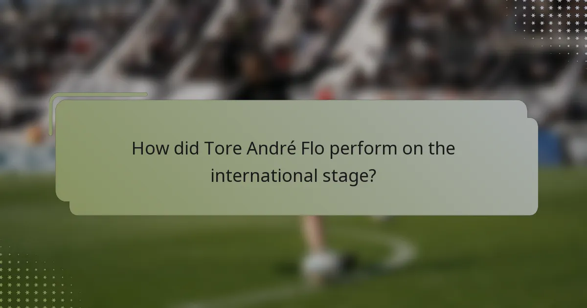 How did Tore André Flo perform on the international stage?