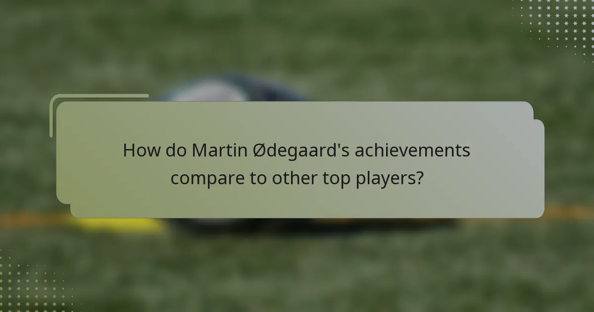 How do Martin Ødegaard's achievements compare to other top players?