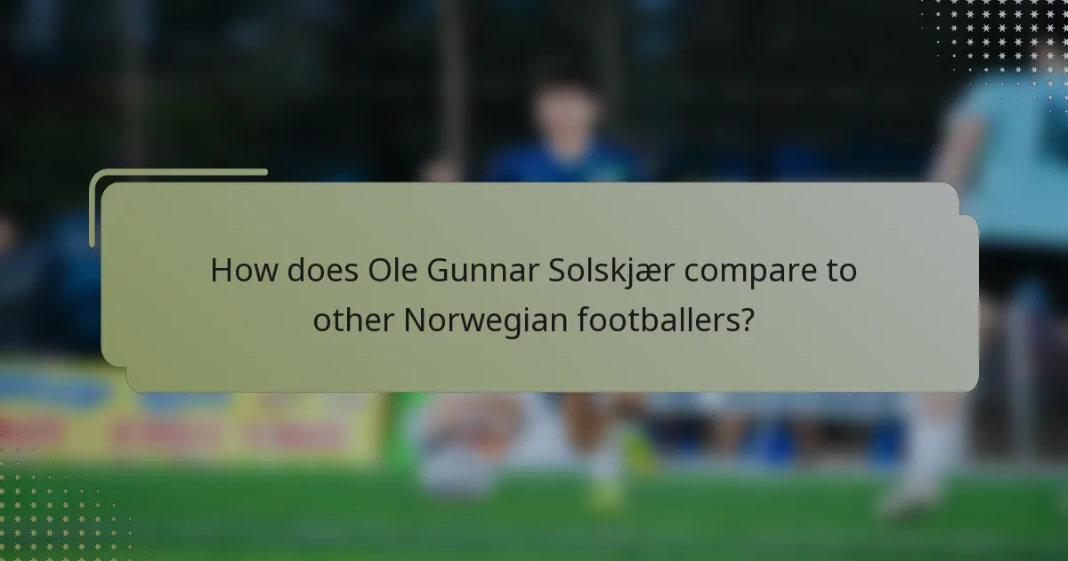 How does Ole Gunnar Solskjær compare to other Norwegian footballers?