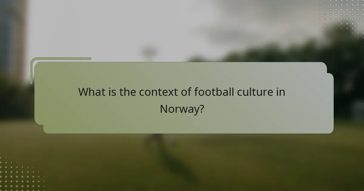 What is the context of football culture in Norway?