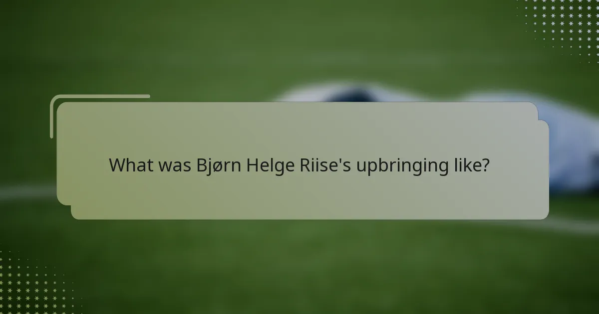 What was Bjørn Helge Riise's upbringing like?
